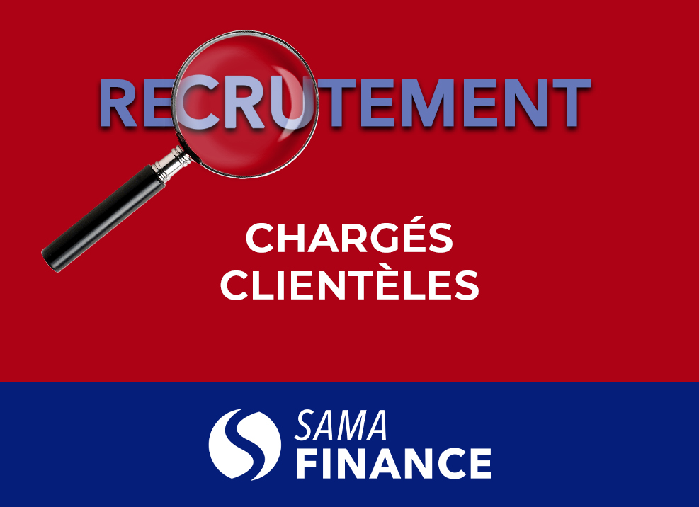 Avis de recrutement: SAMA Finance recherche des chargés clientèles